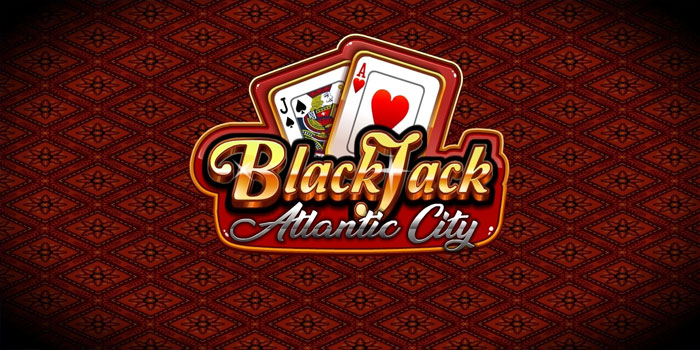 Panduan Lengkap Strategi Casino Atlantic City Blackjack