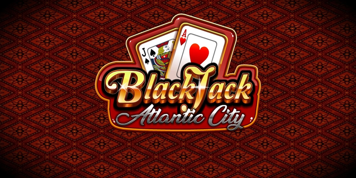 Tips dan Trik Blackjack Atlantic City yang Bisa Bikin Kamu Cuan